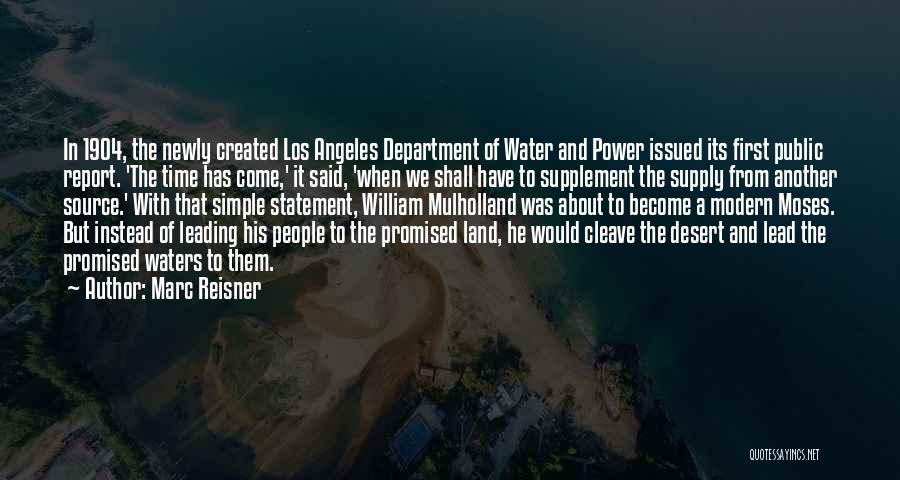 Marc Reisner Quotes: In 1904, The Newly Created Los Angeles Department Of Water And Power Issued Its First Public Report. 'the Time Has