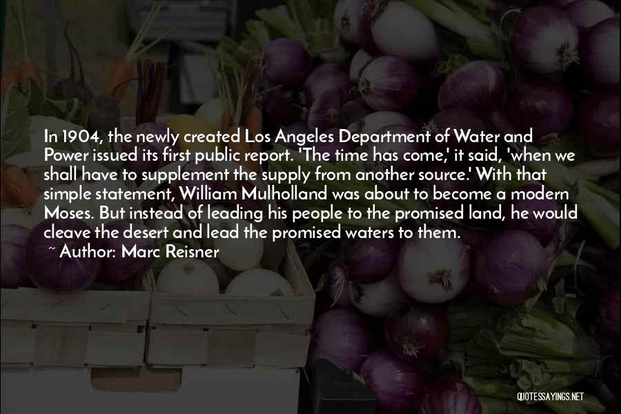 Marc Reisner Quotes: In 1904, The Newly Created Los Angeles Department Of Water And Power Issued Its First Public Report. 'the Time Has