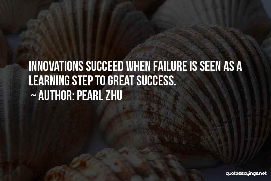 Pearl Zhu Quotes: Innovations Succeed When Failure Is Seen As A Learning Step To Great Success.