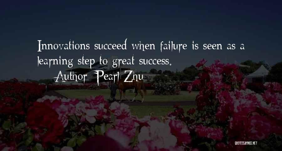 Pearl Zhu Quotes: Innovations Succeed When Failure Is Seen As A Learning Step To Great Success.