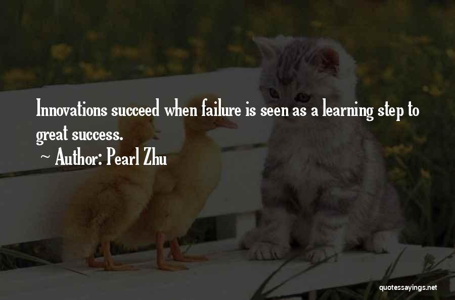 Pearl Zhu Quotes: Innovations Succeed When Failure Is Seen As A Learning Step To Great Success.