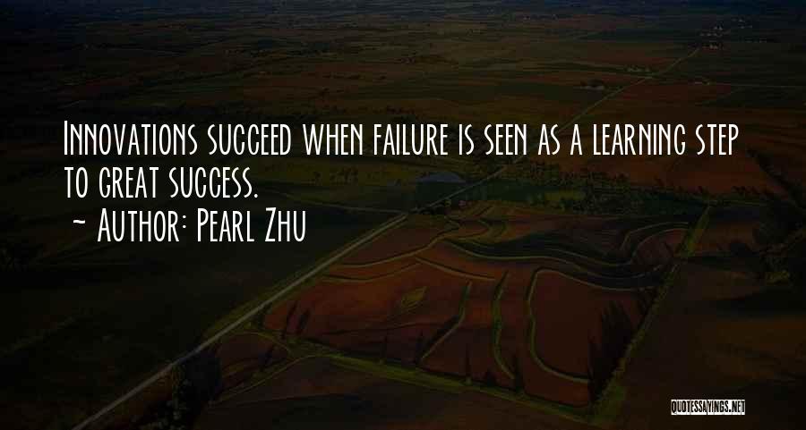 Pearl Zhu Quotes: Innovations Succeed When Failure Is Seen As A Learning Step To Great Success.