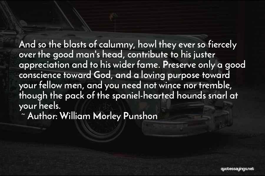 William Morley Punshon Quotes: And So The Blasts Of Calumny, Howl They Ever So Fiercely Over The Good Man's Head, Contribute To His Juster