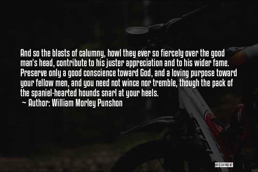 William Morley Punshon Quotes: And So The Blasts Of Calumny, Howl They Ever So Fiercely Over The Good Man's Head, Contribute To His Juster