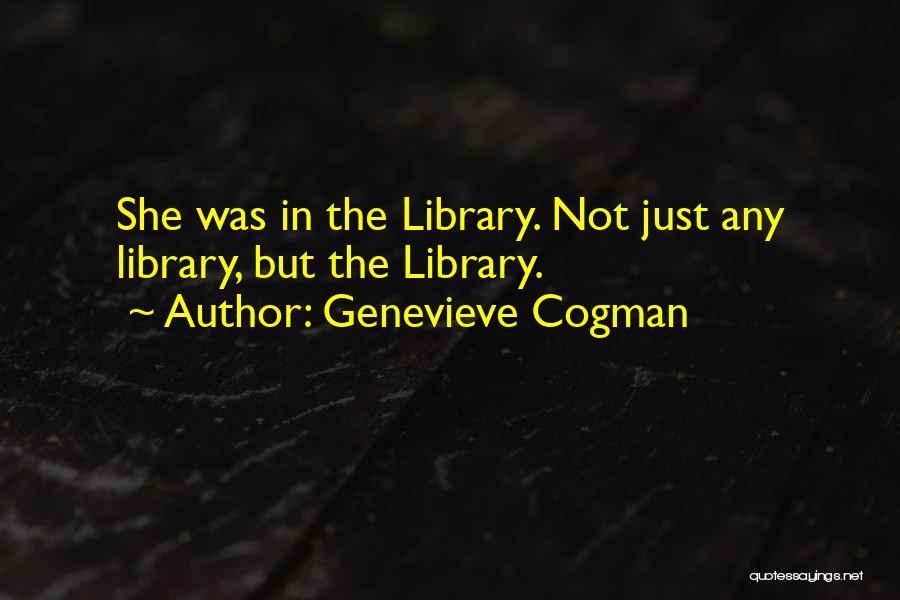 Genevieve Cogman Quotes: She Was In The Library. Not Just Any Library, But The Library.