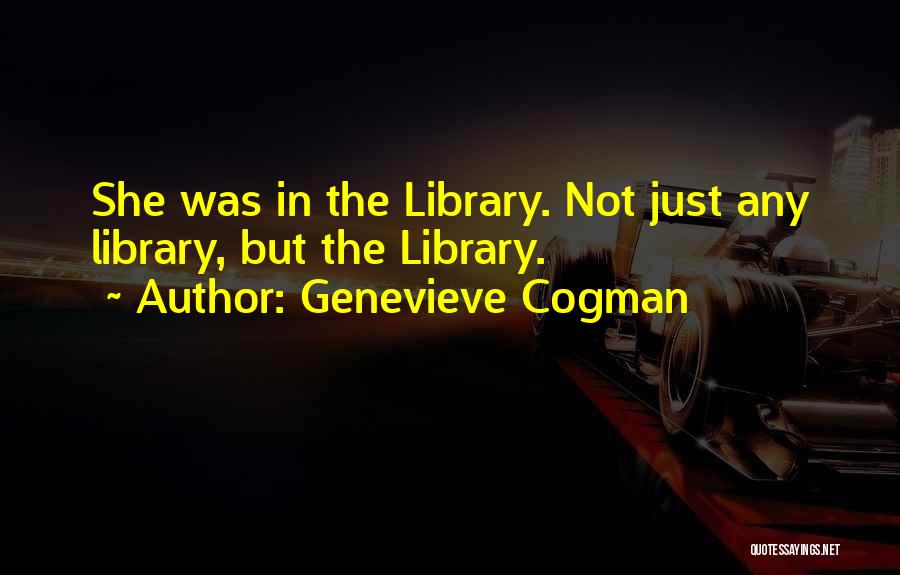 Genevieve Cogman Quotes: She Was In The Library. Not Just Any Library, But The Library.