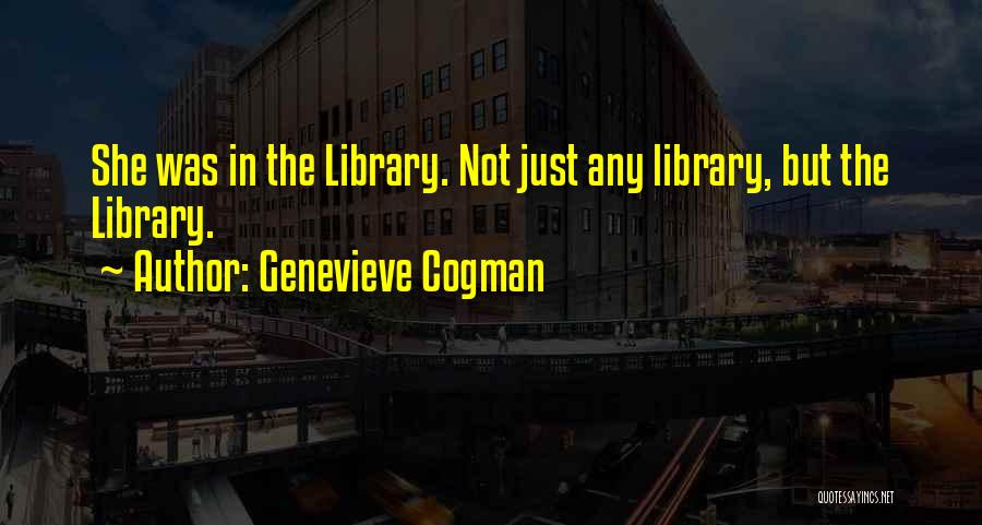 Genevieve Cogman Quotes: She Was In The Library. Not Just Any Library, But The Library.