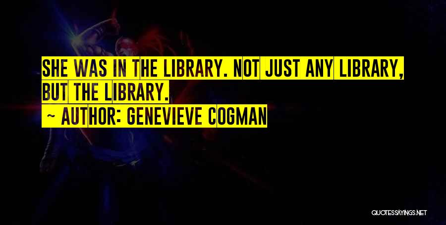 Genevieve Cogman Quotes: She Was In The Library. Not Just Any Library, But The Library.