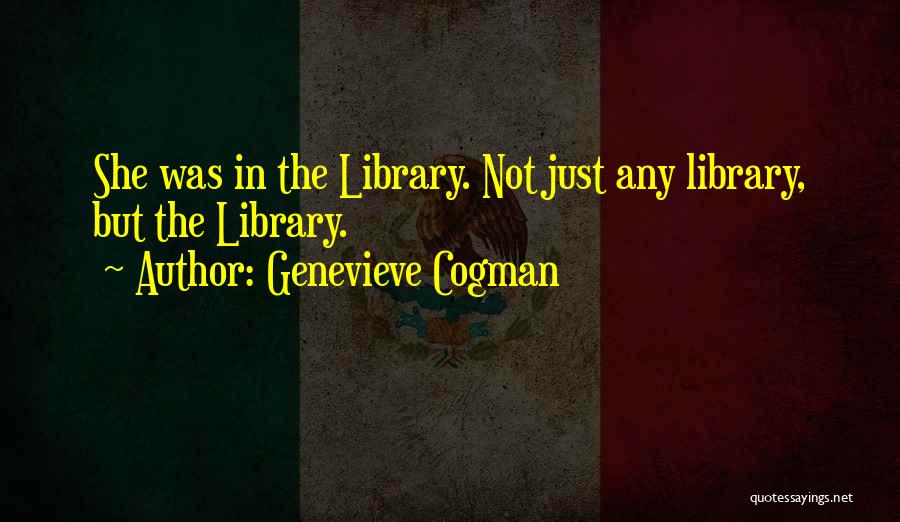 Genevieve Cogman Quotes: She Was In The Library. Not Just Any Library, But The Library.