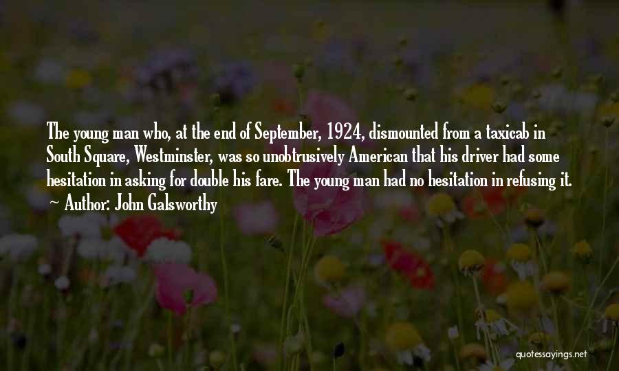 John Galsworthy Quotes: The Young Man Who, At The End Of September, 1924, Dismounted From A Taxicab In South Square, Westminster, Was So