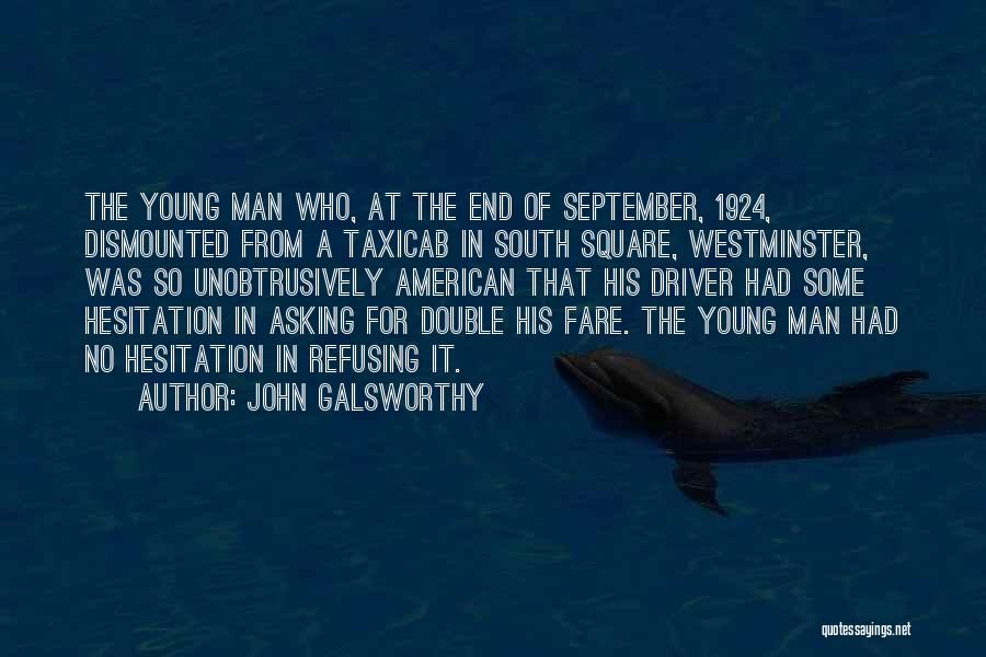 John Galsworthy Quotes: The Young Man Who, At The End Of September, 1924, Dismounted From A Taxicab In South Square, Westminster, Was So