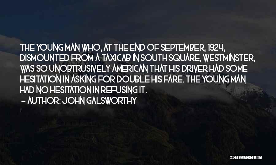 John Galsworthy Quotes: The Young Man Who, At The End Of September, 1924, Dismounted From A Taxicab In South Square, Westminster, Was So