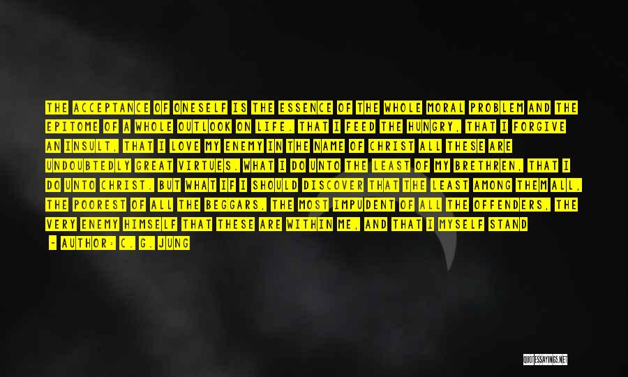 C. G. Jung Quotes: The Acceptance Of Oneself Is The Essence Of The Whole Moral Problem And The Epitome Of A Whole Outlook On