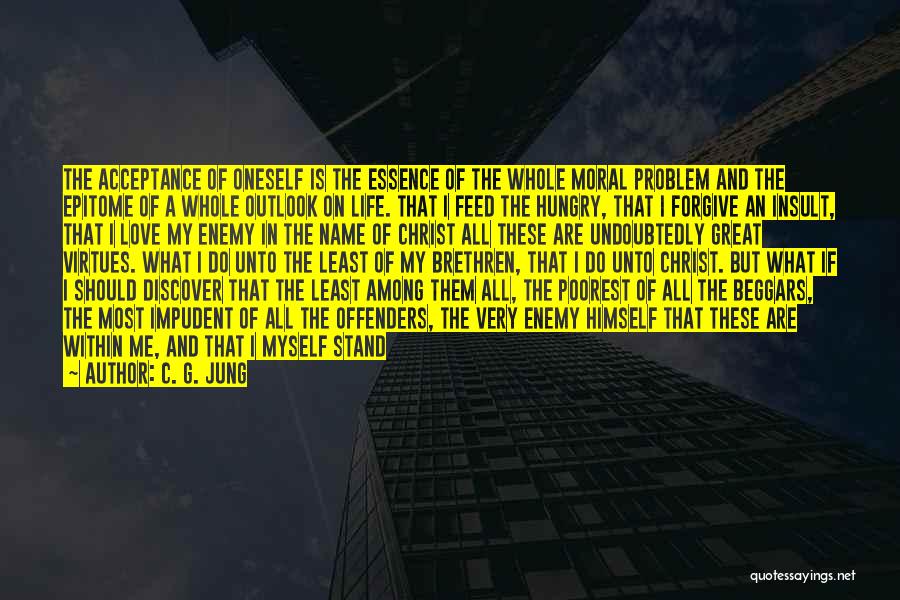 C. G. Jung Quotes: The Acceptance Of Oneself Is The Essence Of The Whole Moral Problem And The Epitome Of A Whole Outlook On