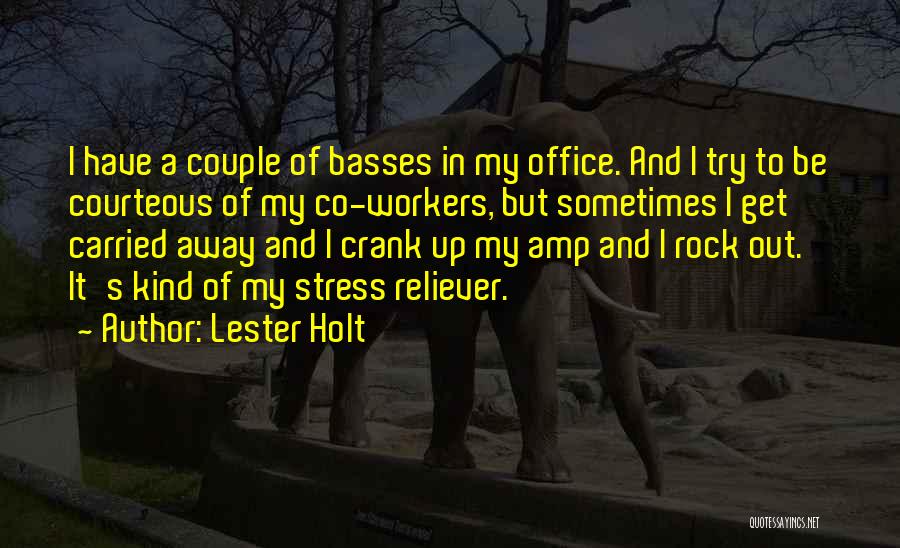 Lester Holt Quotes: I Have A Couple Of Basses In My Office. And I Try To Be Courteous Of My Co-workers, But Sometimes