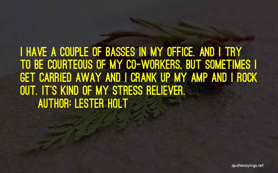 Lester Holt Quotes: I Have A Couple Of Basses In My Office. And I Try To Be Courteous Of My Co-workers, But Sometimes