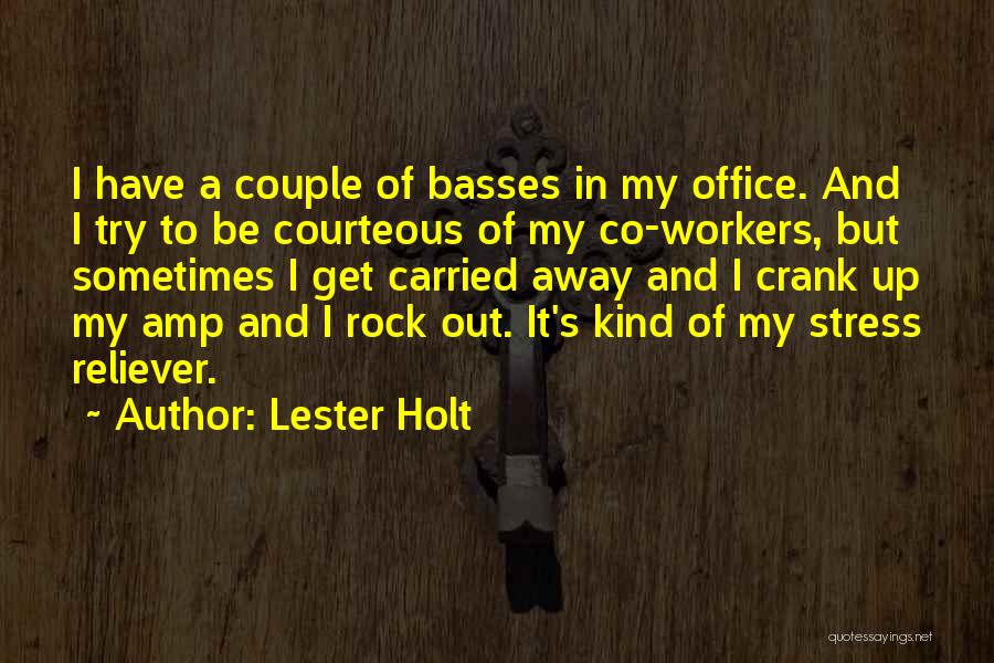 Lester Holt Quotes: I Have A Couple Of Basses In My Office. And I Try To Be Courteous Of My Co-workers, But Sometimes