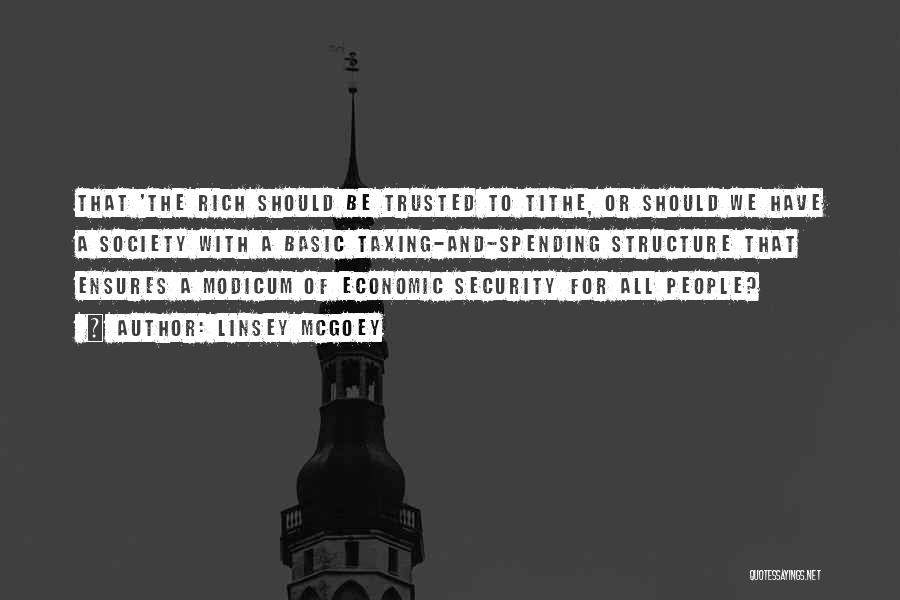 Linsey McGoey Quotes: That 'the Rich Should Be Trusted To Tithe, Or Should We Have A Society With A Basic Taxing-and-spending Structure That