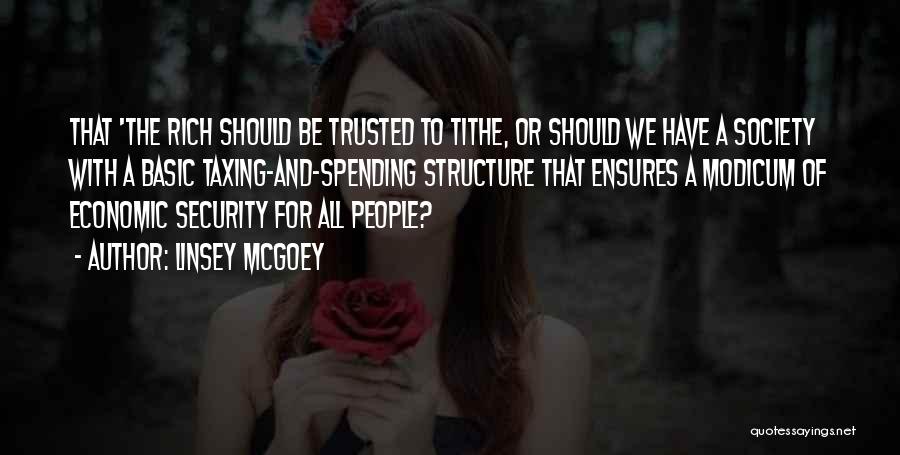 Linsey McGoey Quotes: That 'the Rich Should Be Trusted To Tithe, Or Should We Have A Society With A Basic Taxing-and-spending Structure That