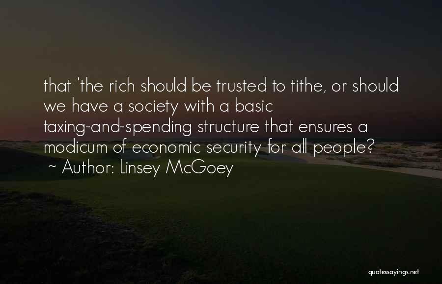 Linsey McGoey Quotes: That 'the Rich Should Be Trusted To Tithe, Or Should We Have A Society With A Basic Taxing-and-spending Structure That