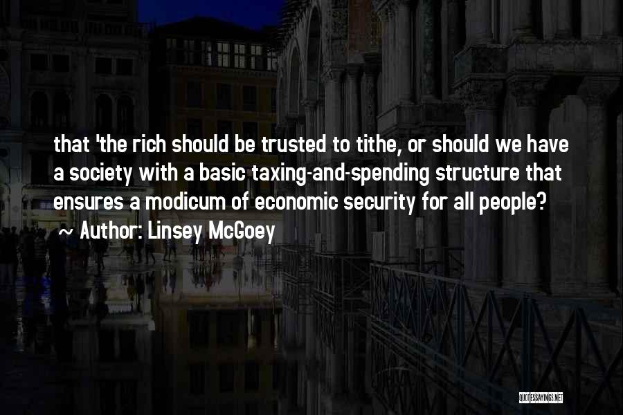 Linsey McGoey Quotes: That 'the Rich Should Be Trusted To Tithe, Or Should We Have A Society With A Basic Taxing-and-spending Structure That