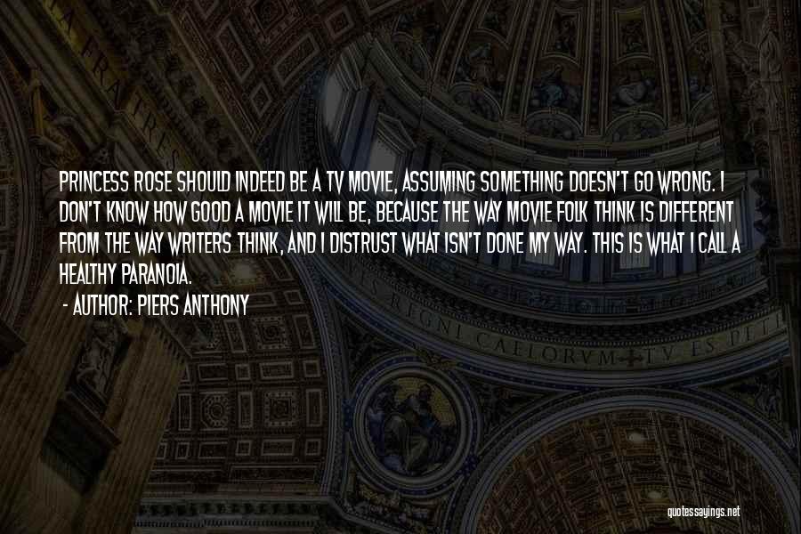 Piers Anthony Quotes: Princess Rose Should Indeed Be A Tv Movie, Assuming Something Doesn't Go Wrong. I Don't Know How Good A Movie