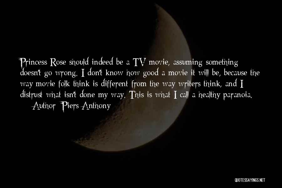 Piers Anthony Quotes: Princess Rose Should Indeed Be A Tv Movie, Assuming Something Doesn't Go Wrong. I Don't Know How Good A Movie