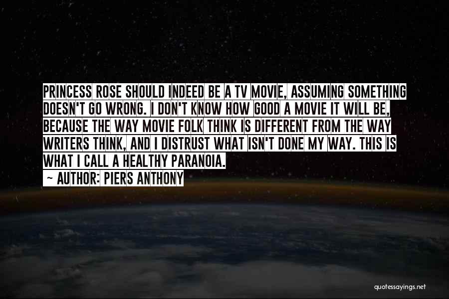 Piers Anthony Quotes: Princess Rose Should Indeed Be A Tv Movie, Assuming Something Doesn't Go Wrong. I Don't Know How Good A Movie