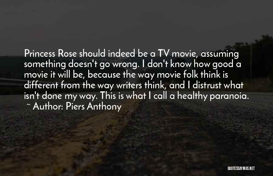 Piers Anthony Quotes: Princess Rose Should Indeed Be A Tv Movie, Assuming Something Doesn't Go Wrong. I Don't Know How Good A Movie