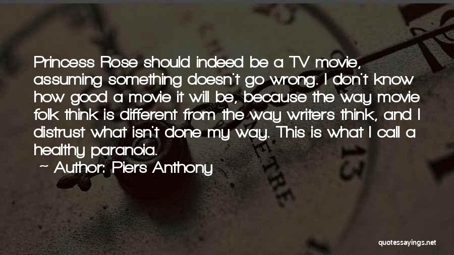 Piers Anthony Quotes: Princess Rose Should Indeed Be A Tv Movie, Assuming Something Doesn't Go Wrong. I Don't Know How Good A Movie