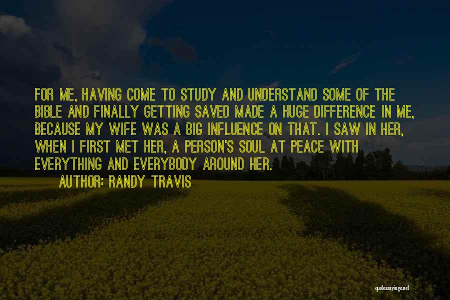 Randy Travis Quotes: For Me, Having Come To Study And Understand Some Of The Bible And Finally Getting Saved Made A Huge Difference