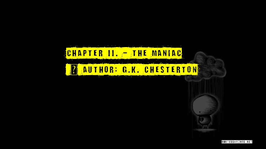 G.K. Chesterton Quotes: Chapter Ii. - The Maniac