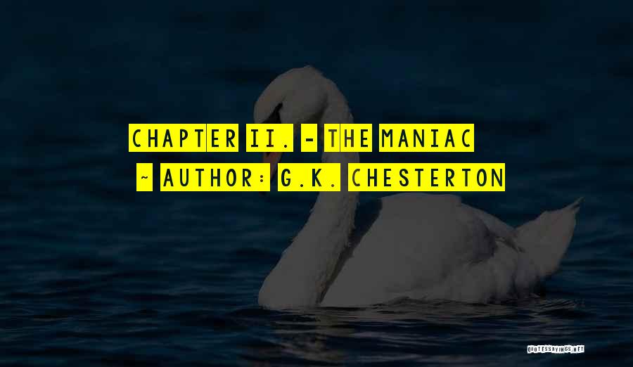 G.K. Chesterton Quotes: Chapter Ii. - The Maniac