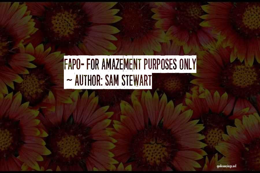 Sam Stewart Quotes: Fapo- For Amazement Purposes Only