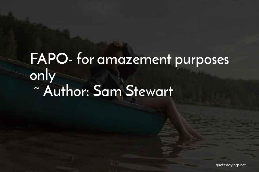 Sam Stewart Quotes: Fapo- For Amazement Purposes Only