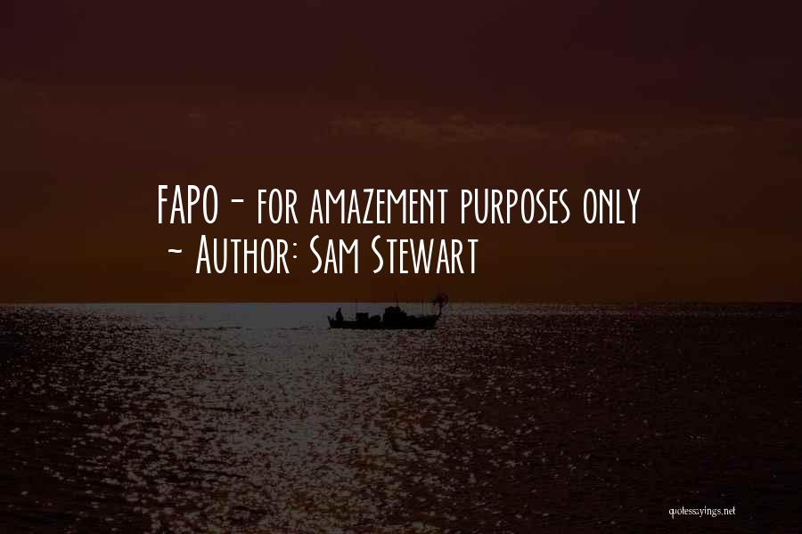 Sam Stewart Quotes: Fapo- For Amazement Purposes Only