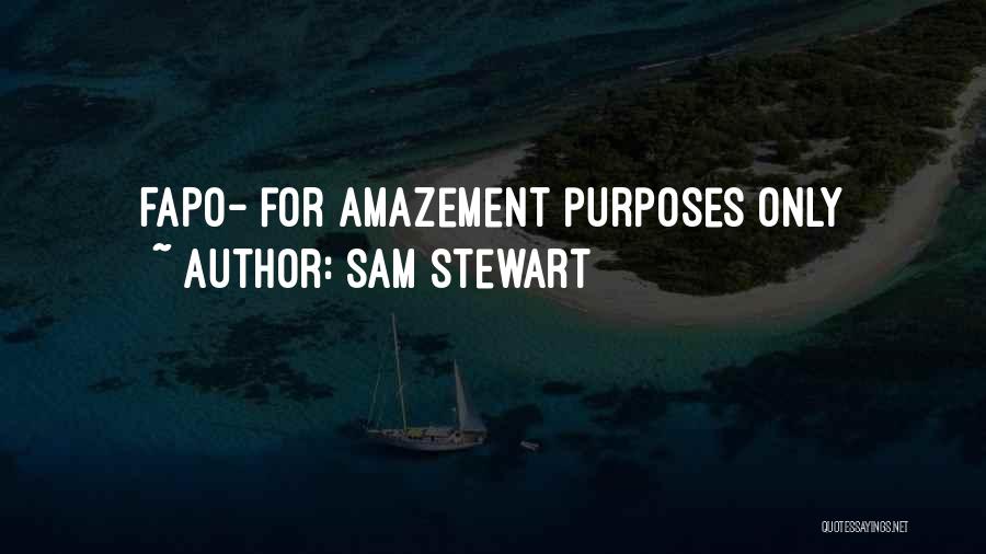 Sam Stewart Quotes: Fapo- For Amazement Purposes Only