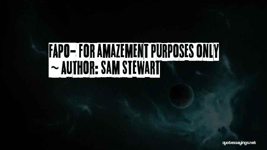 Sam Stewart Quotes: Fapo- For Amazement Purposes Only