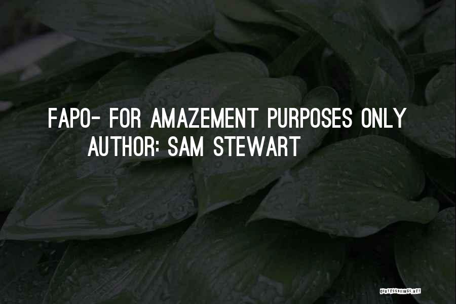 Sam Stewart Quotes: Fapo- For Amazement Purposes Only