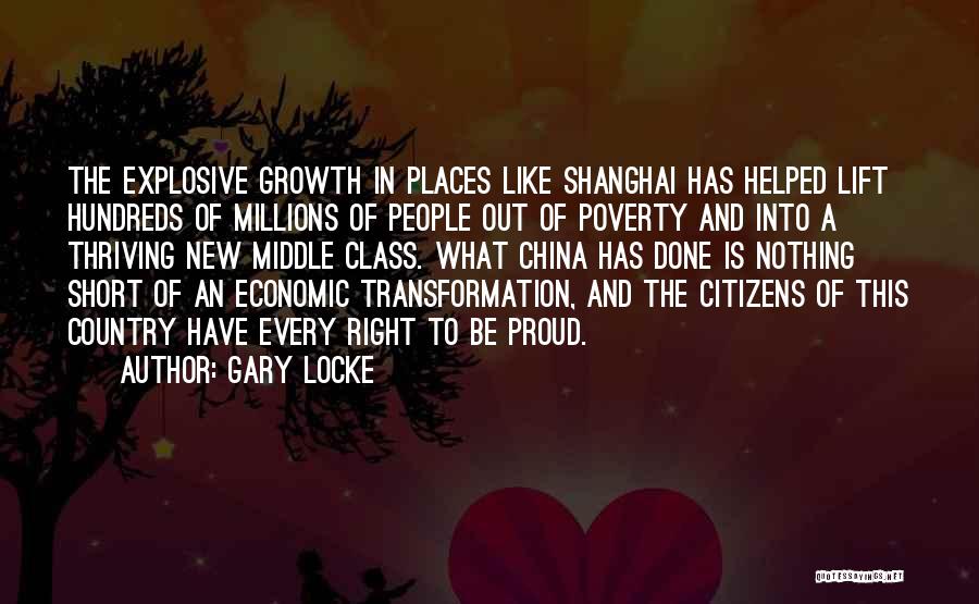 Gary Locke Quotes: The Explosive Growth In Places Like Shanghai Has Helped Lift Hundreds Of Millions Of People Out Of Poverty And Into