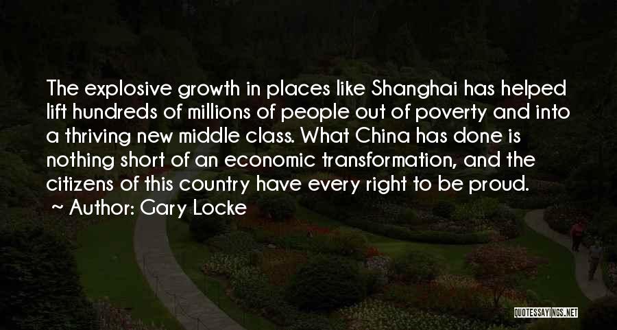 Gary Locke Quotes: The Explosive Growth In Places Like Shanghai Has Helped Lift Hundreds Of Millions Of People Out Of Poverty And Into