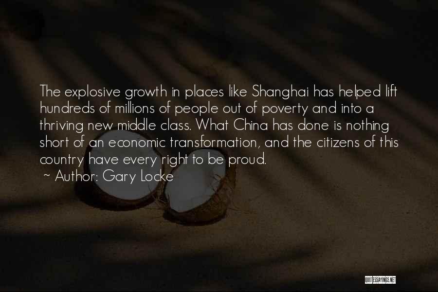 Gary Locke Quotes: The Explosive Growth In Places Like Shanghai Has Helped Lift Hundreds Of Millions Of People Out Of Poverty And Into