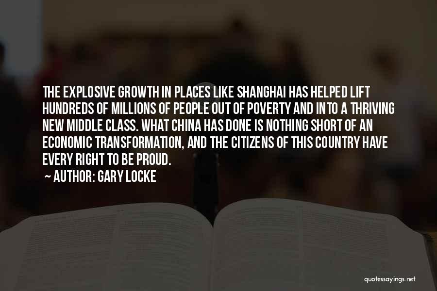 Gary Locke Quotes: The Explosive Growth In Places Like Shanghai Has Helped Lift Hundreds Of Millions Of People Out Of Poverty And Into
