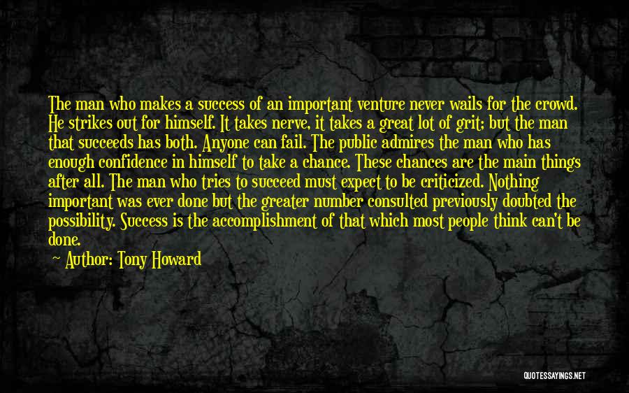 Tony Howard Quotes: The Man Who Makes A Success Of An Important Venture Never Wails For The Crowd. He Strikes Out For Himself.