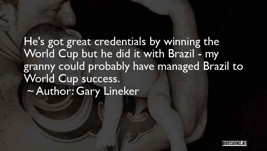 Gary Lineker Quotes: He's Got Great Credentials By Winning The World Cup But He Did It With Brazil - My Granny Could Probably
