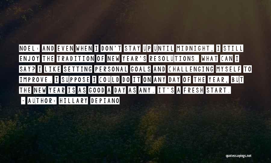 Hillary DePiano Quotes: Noel: And Even When I Don't Stay Up Until Midnight, I Still Enjoy The Tradition Of New Year's Resolutions. What