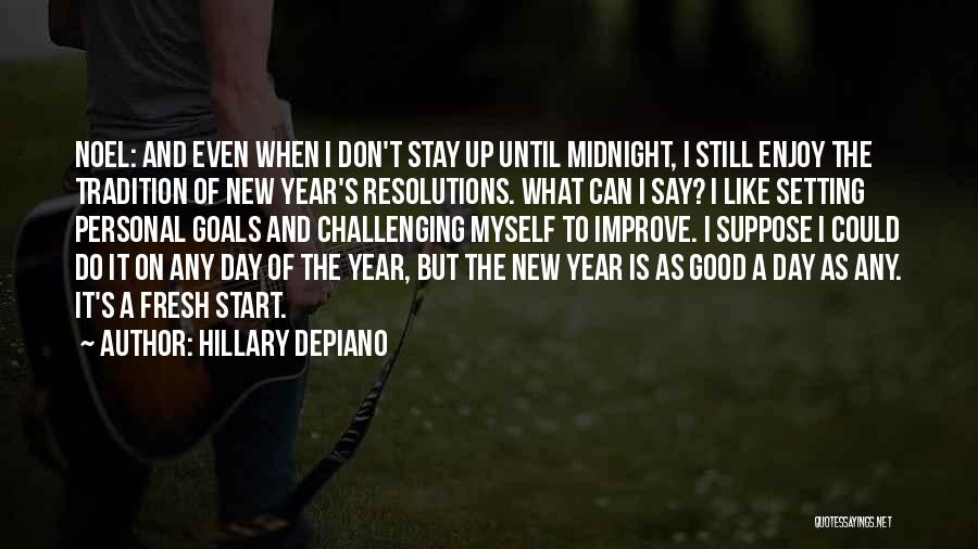 Hillary DePiano Quotes: Noel: And Even When I Don't Stay Up Until Midnight, I Still Enjoy The Tradition Of New Year's Resolutions. What