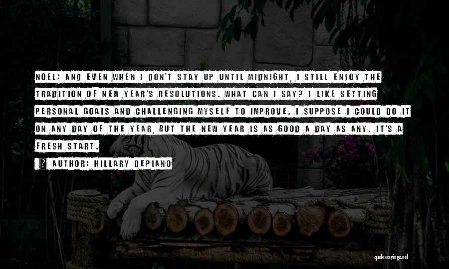 Hillary DePiano Quotes: Noel: And Even When I Don't Stay Up Until Midnight, I Still Enjoy The Tradition Of New Year's Resolutions. What