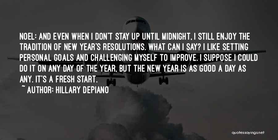 Hillary DePiano Quotes: Noel: And Even When I Don't Stay Up Until Midnight, I Still Enjoy The Tradition Of New Year's Resolutions. What