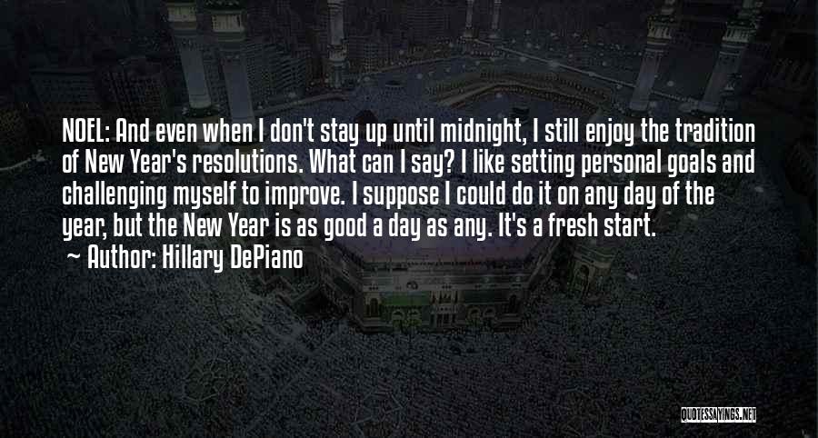 Hillary DePiano Quotes: Noel: And Even When I Don't Stay Up Until Midnight, I Still Enjoy The Tradition Of New Year's Resolutions. What